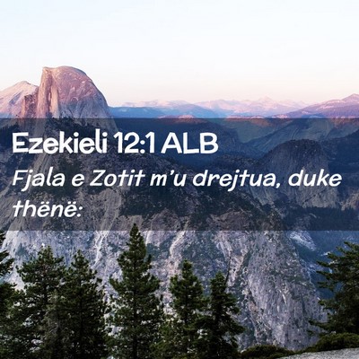 Picture 02 - Ezekieli 12:1 ALB - Fjala e Zotit m’u drejtua, duke - Bible Verse Picture