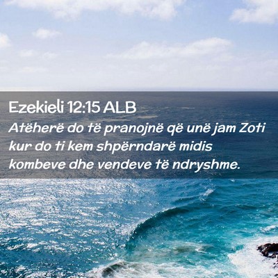 Picture 02 - Ezekieli 12:15 ALB - Atëherë do të pranojnë që unë jam Zoti kur - Bible Verse Picture
