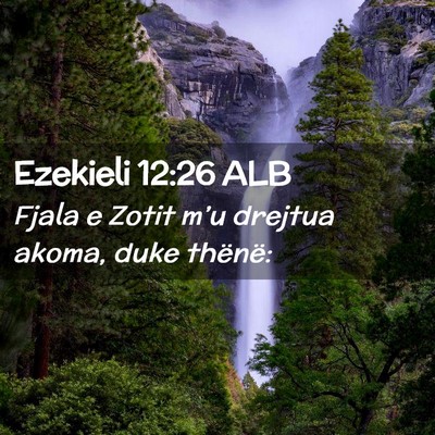 Picture 02 - Ezekieli 12:26 ALB - Fjala e Zotit m’u drejtua akoma, duke - Bible Verse Picture