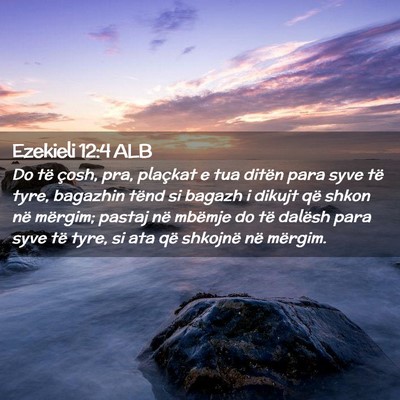 Picture 02 - Ezekieli 12:4 ALB - Do të çosh, pra, plaçkat e tua ditën para - Bible Verse Picture