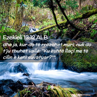 Picture 02 - Ezekieli 13:12 ALB - dhe ja, kur do të rrëzohet muri, nuk do t’ju - Bible Verse Picture
