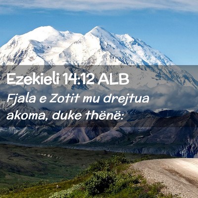 Picture 02 - Ezekieli 14:12 ALB - Fjala e Zotit mu drejtua akoma, duke - Bible Verse Picture