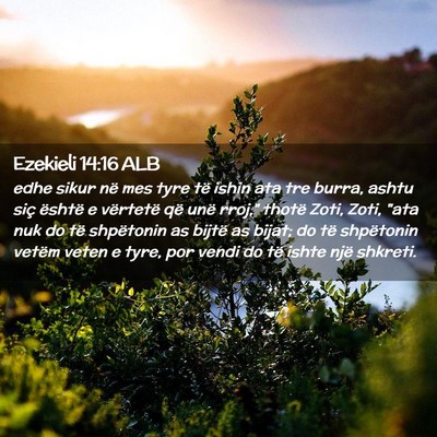 Picture 02 - Ezekieli 14:16 ALB - edhe sikur në mes tyre të ishin ata tre burra, - Bible Verse Picture