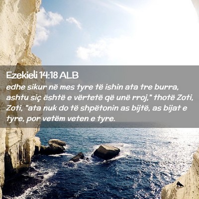 Picture 02 - Ezekieli 14:18 ALB - edhe sikur në mes tyre të ishin ata tre burra, - Bible Verse Picture