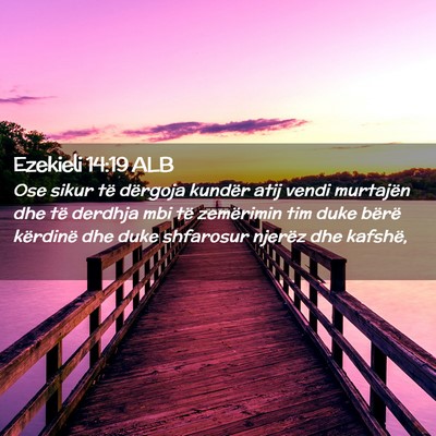Picture 02 - Ezekieli 14:19 ALB - Ose sikur të dërgoja kundër atij vendi - Bible Verse Picture