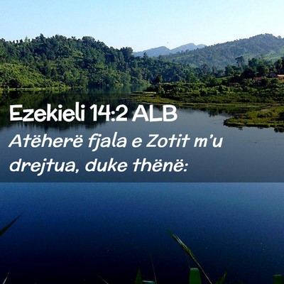 Picture 02 - Ezekieli 14:2 ALB - Atëherë fjala e Zotit m’u drejtua, duke - Bible Verse Picture