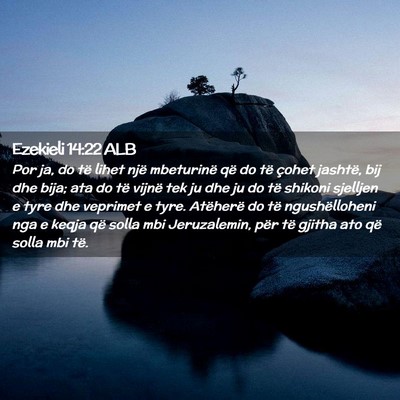 Picture 02 - Ezekieli 14:22 ALB - Por ja, do të lihet një mbeturinë që do të - Bible Verse Picture