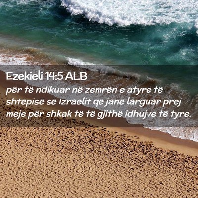 Picture 02 - Ezekieli 14:5 ALB - për të ndikuar në zemrën e atyre të - Bible Verse Picture