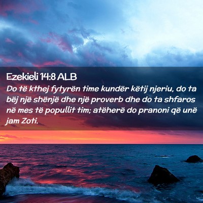 Picture 02 - Ezekieli 14:8 ALB - Do të kthej fytyrën time kundër këtij njeriu, - Bible Verse Picture
