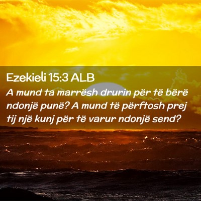 Picture 02 - Ezekieli 15:3 ALB - A mund ta marrësh drurin për të bërë ndonjë - Bible Verse Picture
