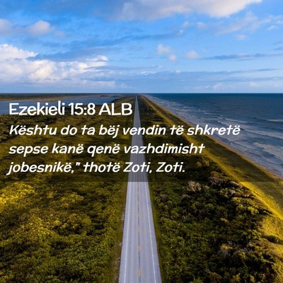 Picture 02 - Ezekieli 15:8 ALB - Kështu do ta bëj vendin të shkretë sepse - Bible Verse Picture
