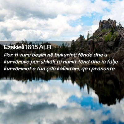 Picture 02 - Ezekieli 16:15 ALB - Por ti vure besim në bukurinë tënde dhe u - Bible Verse Picture