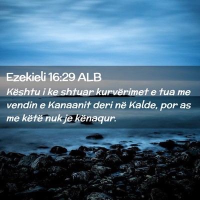 Picture 02 - Ezekieli 16:29 ALB - Kështu i ke shtuar kurvërimet e tua me vendin e - Bible Verse Picture