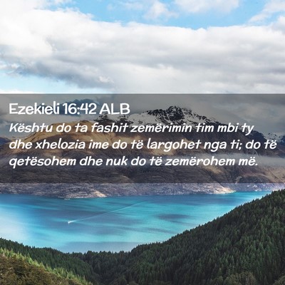 Picture 02 - Ezekieli 16:42 ALB - Kështu do ta fashit zemërimin tim mbi ty dhe - Bible Verse Picture