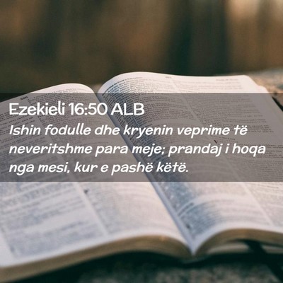 Picture 02 - Ezekieli 16:50 ALB - Ishin fodulle dhe kryenin veprime të neveritshme - Bible Verse Picture
