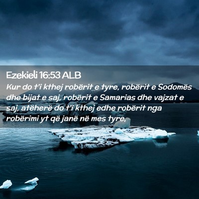 Picture 02 - Ezekieli 16:53 ALB - Kur do t’i kthej robërit e tyre, robërit e - Bible Verse Picture