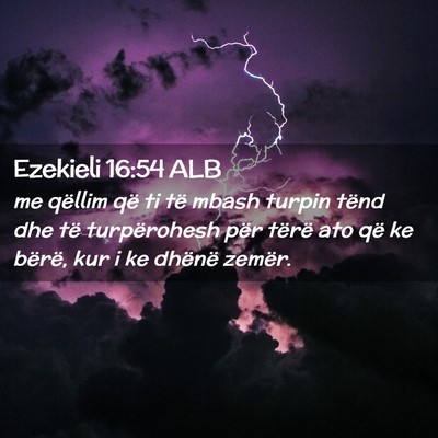 Picture 02 - Ezekieli 16:54 ALB - me qëllim që ti të mbash turpin tënd dhe të - Bible Verse Picture
