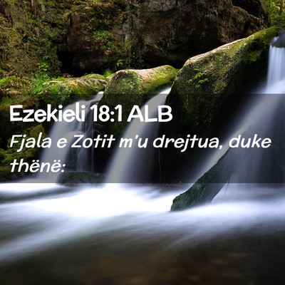 Picture 02 - Ezekieli 18:1 ALB - Fjala e Zotit m’u drejtua, duke - Bible Verse Picture