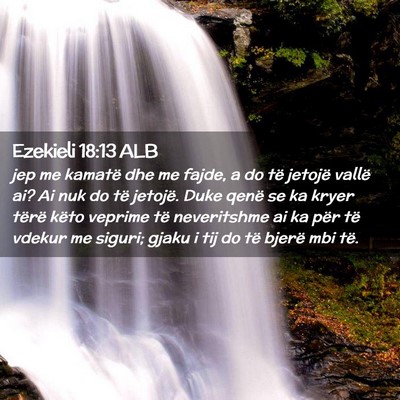 Picture 02 - Ezekieli 18:13 ALB - jep me kamatë dhe me fajde, a do të jetojë - Bible Verse Picture