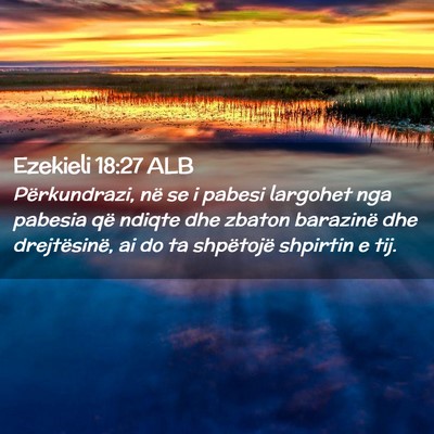 Picture 02 - Ezekieli 18:27 ALB - Përkundrazi, në se i pabesi largohet nga - Bible Verse Picture