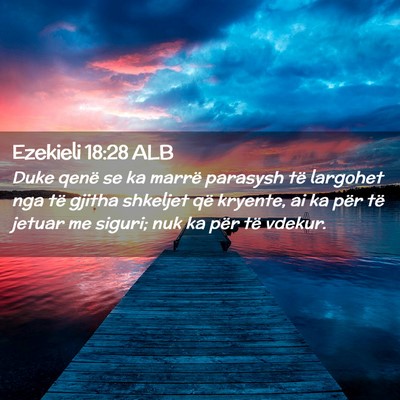 Picture 02 - Ezekieli 18:28 ALB - Duke qenë se ka marrë parasysh të largohet nga - Bible Verse Picture