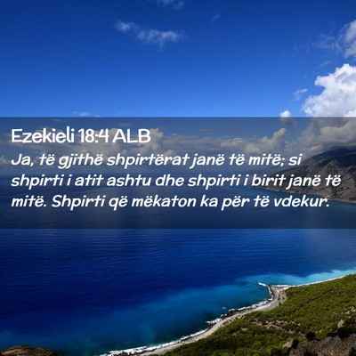 Picture 02 - Ezekieli 18:4 ALB - Ja, të gjithë shpirtërat janë të mitë; si - Bible Verse Picture