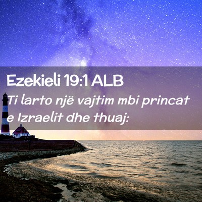 Picture 02 - Ezekieli 19:1 ALB - Ti larto një vajtim mbi princat e Izraelit dhe - Bible Verse Picture