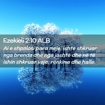 Picture 02 - Ezekieli 2:10 ALB - Ai e shpalosi para meje; ishte shkruar nga brenda - Bible Verse Picture