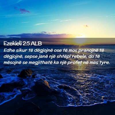 Picture 02 - Ezekieli 2:5 ALB - Edhe sikur të dëgjojnë ose të mos pranojnë - Bible Verse Picture