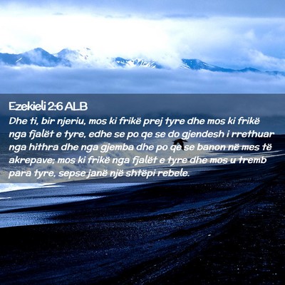 Picture 02 - Ezekieli 2:6 ALB - Dhe ti, bir njeriu, mos ki frikë prej tyre dhe - Bible Verse Picture
