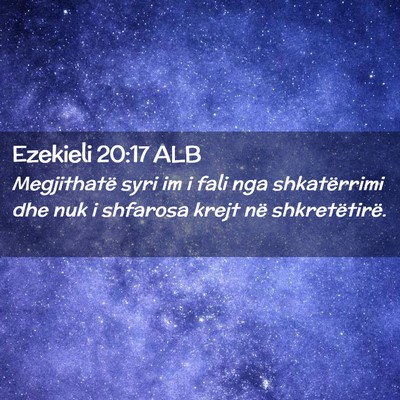 Picture 02 - Ezekieli 20:17 ALB - Megjithatë syri im i fali nga shkatërrimi dhe - Bible Verse Picture