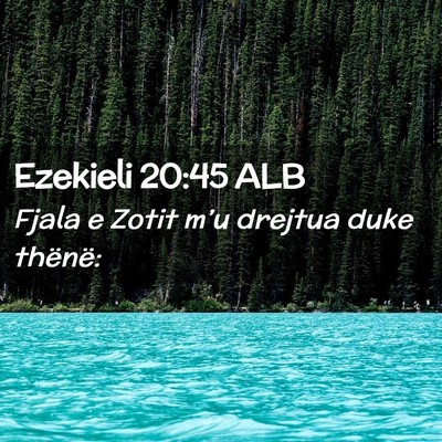 Picture 02 - Ezekieli 20:45 ALB - Fjala e Zotit m’u drejtua duke - Bible Verse Picture