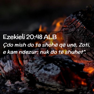 Picture 02 - Ezekieli 20:48 ALB - Çdo mish do ta shohë që unë, Zoti, e kam - Bible Verse Picture
