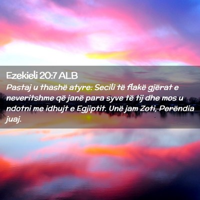 Picture 02 - Ezekieli 20:7 ALB - Pastaj u thashë atyre: Secili të flakë gjërat - Bible Verse Picture