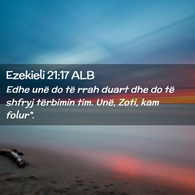 Picture 02 - Ezekieli 21:17 ALB - Edhe unë do të rrah duart dhe do të shfryj - Bible Verse Picture