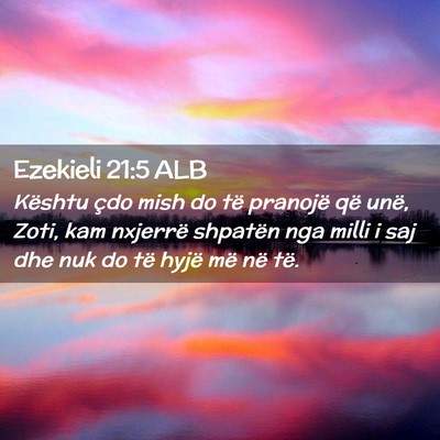 Picture 02 - Ezekieli 21:5 ALB - Kështu çdo mish do të pranojë që unë, Zoti, - Bible Verse Picture