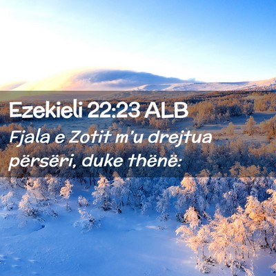 Picture 02 - Ezekieli 22:23 ALB - Fjala e Zotit m’u drejtua përsëri, duke - Bible Verse Picture