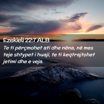 Picture 02 - Ezekieli 22:7 ALB - Te ti përçmohet ati dhe nëna, në mes teje - Bible Verse Picture