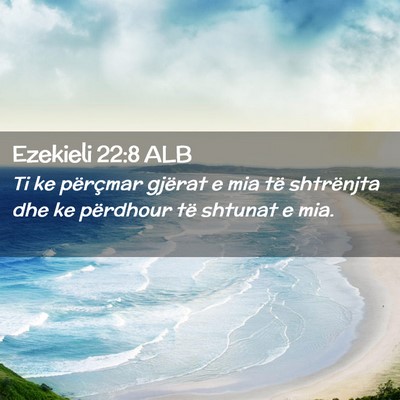 Picture 02 - Ezekieli 22:8 ALB - Ti ke përçmar gjërat e mia të shtrënjta dhe - Bible Verse Picture