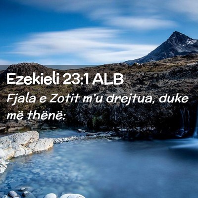 Picture 02 - Ezekieli 23:1 ALB - Fjala e Zotit m’u drejtua, duke më - Bible Verse Picture