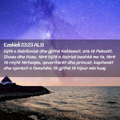 Picture 02 - Ezekieli 23:23 ALB - bijtë e Babilonisë dhe gjithë Kaldeasit, ata - Bible Verse Picture