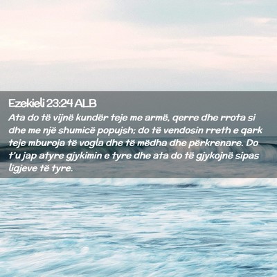 Picture 02 - Ezekieli 23:24 ALB - Ata do të vijnë kundër teje me armë, qerre - Bible Verse Picture