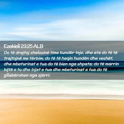Picture 02 - Ezekieli 23:25 ALB - Do të drejtoj xhelozinë time kundër teje, dhe - Bible Verse Picture