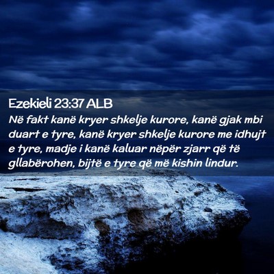 Picture 02 - Ezekieli 23:37 ALB - Në fakt kanë kryer shkelje kurore, kanë gjak - Bible Verse Picture