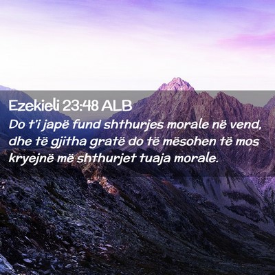 Picture 02 - Ezekieli 23:48 ALB - Do t’i japë fund shthurjes morale në vend, - Bible Verse Picture