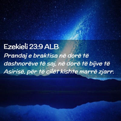 Picture 02 - Ezekieli 23:9 ALB - Prandaj e braktisa në dorë të dashnorëve të - Bible Verse Picture