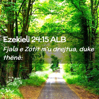 Picture 02 - Ezekieli 24:15 ALB - Fjala e Zotit m’u drejtua, duke - Bible Verse Picture