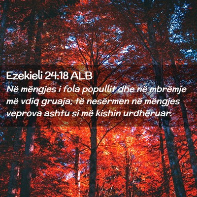 Picture 02 - Ezekieli 24:18 ALB - Në mëngjes i fola popullit dhe në mbrëmje më - Bible Verse Picture