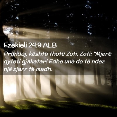 Picture 02 - Ezekieli 24:9 ALB - Prandaj, kështu thotë Zoti, Zoti: 