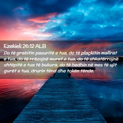 Picture 02 - Ezekieli 26:12 ALB - Do të grabitin pasuritë e tua, do të - Bible Verse Picture